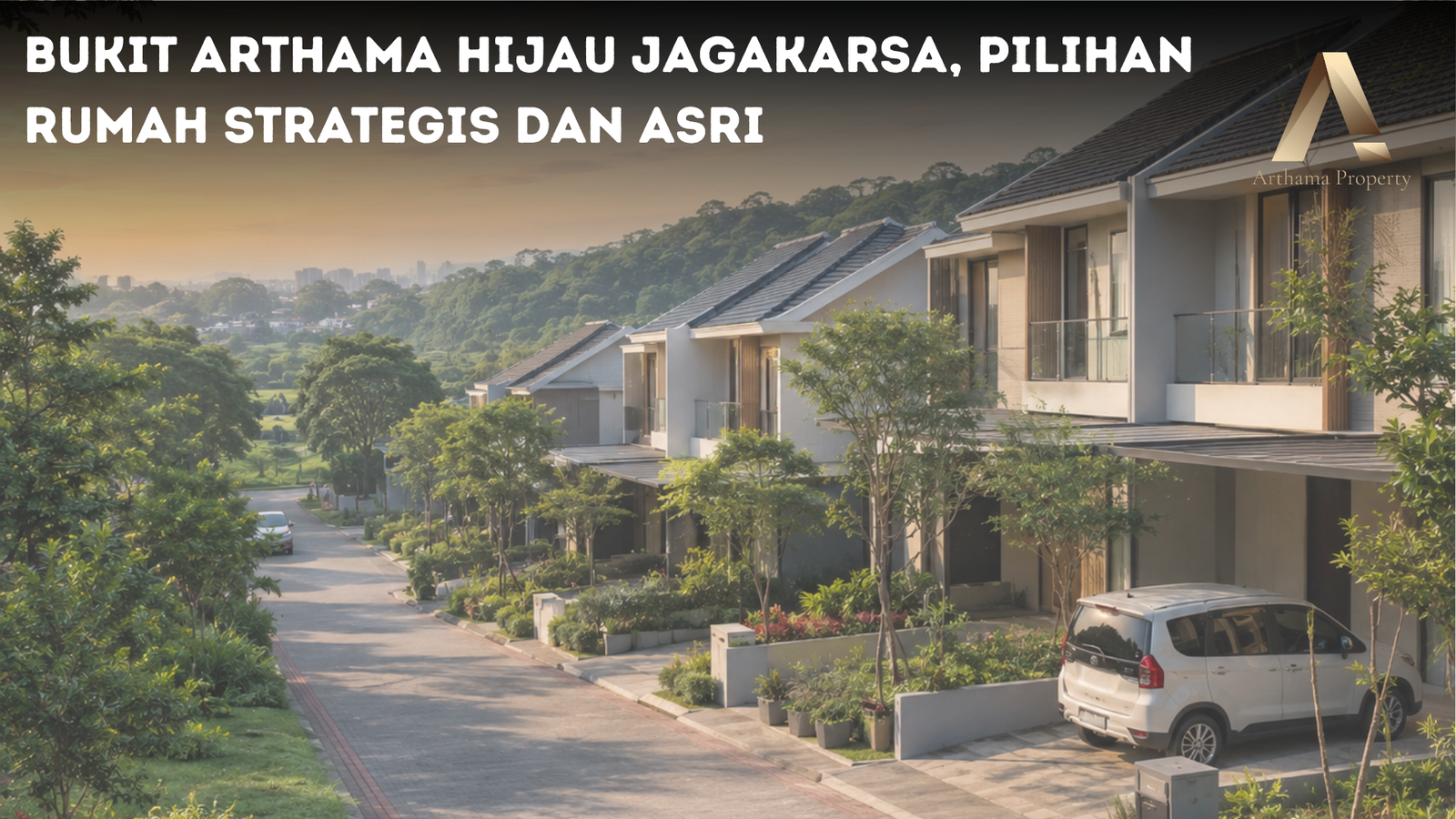 Bukit Arthama Hijau Jagakarsa, Pilihan Rumah Strategis dan Asri